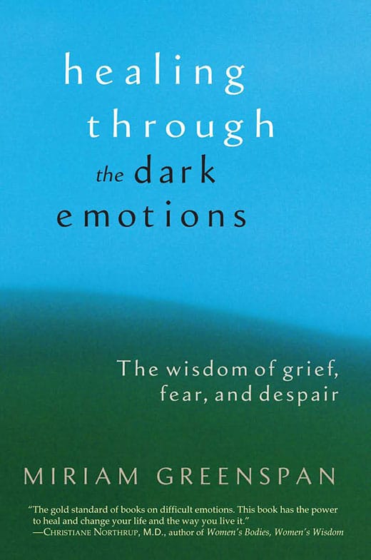 Healing Through the Dark Emotions | Miriam Greenspan