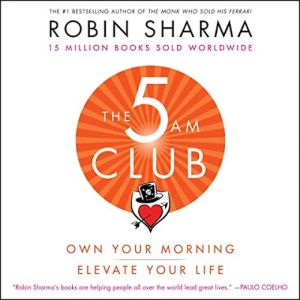 The 5am Club: Own Your Morning, Elevate Your Life